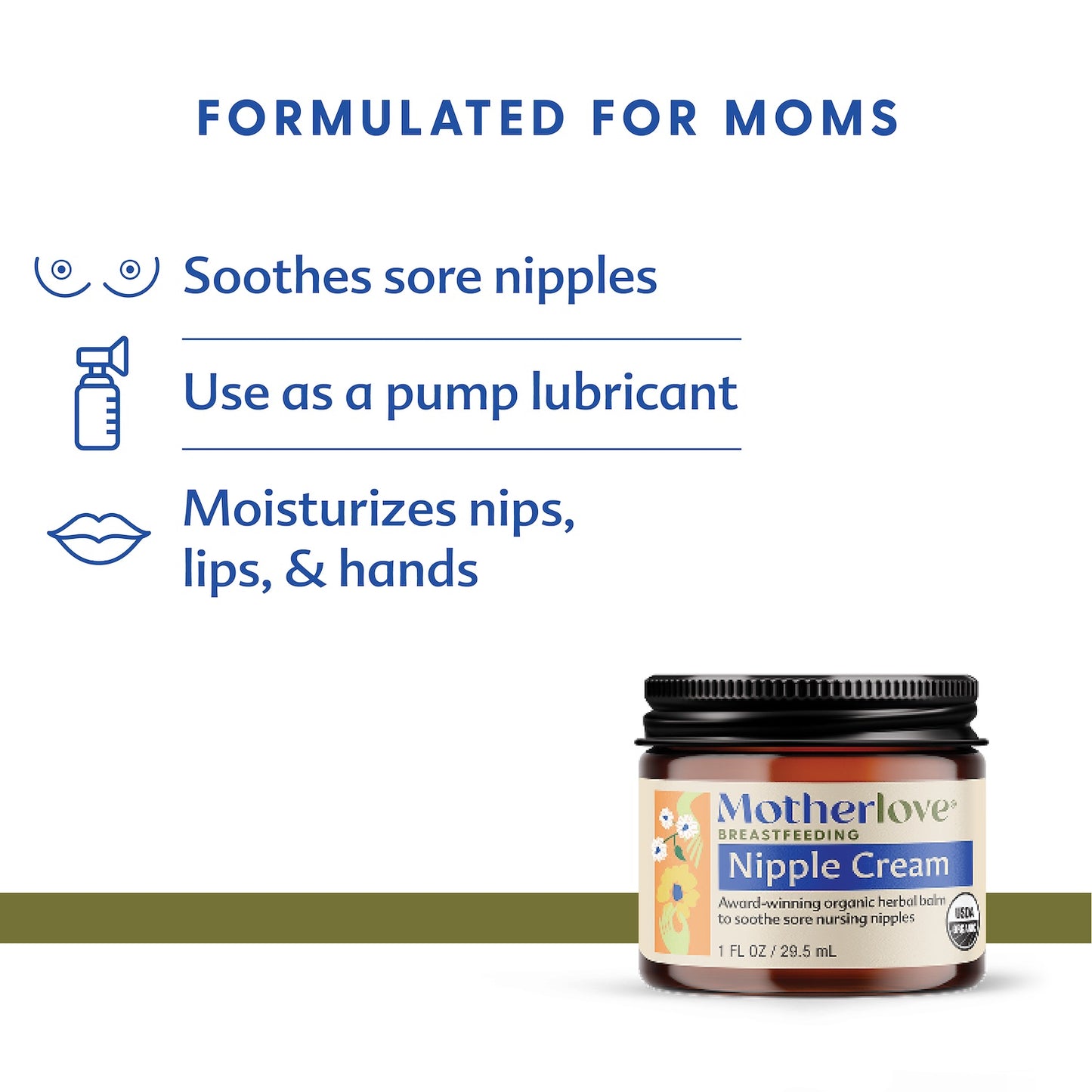description of why the nipple cream is formulated for moms, soothes sore nipples, use as a pump lubricant, moisturizes nips, lips, & hands